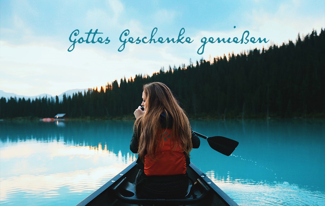 Gottes Geschenke genießen