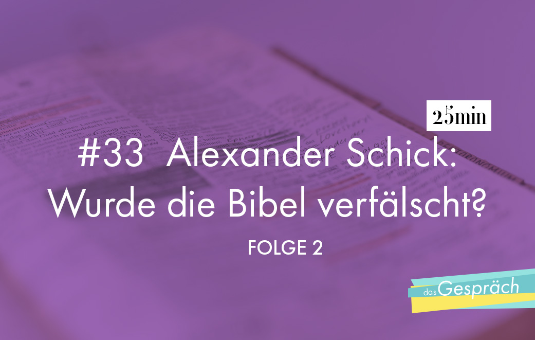 Rainer Riesner Alexander Schick Wurde die Bibel verfälscht? - Podcast „Das Gespräch“