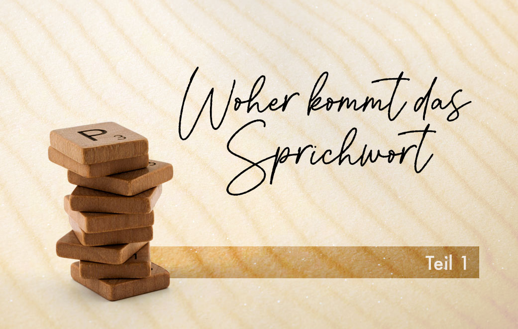 Stapel mit Holzbuchstaben Blogbild zum Thema: Woher kommt das Sprichwort?