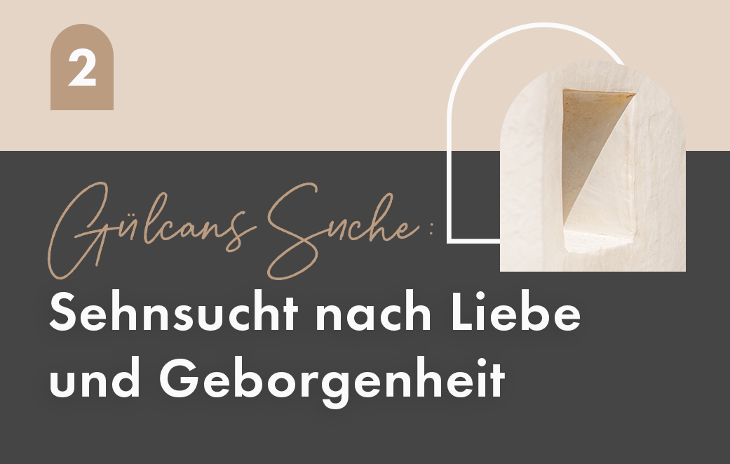 Grafik: Blogbild zum Thema Gülcans Sehnsucht nach Liebe und Geborgenheit