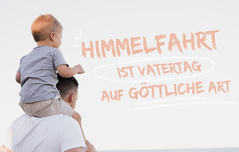 Kind sitzt auf den Schultern seines Vaters: Blogbild zum Thema: Himmelfahrt ist Vatertag auf göttliche Art