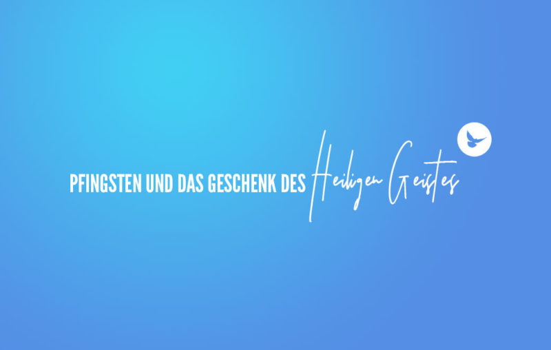 Pfingsten: Gott schenkt den Heiligen Geist