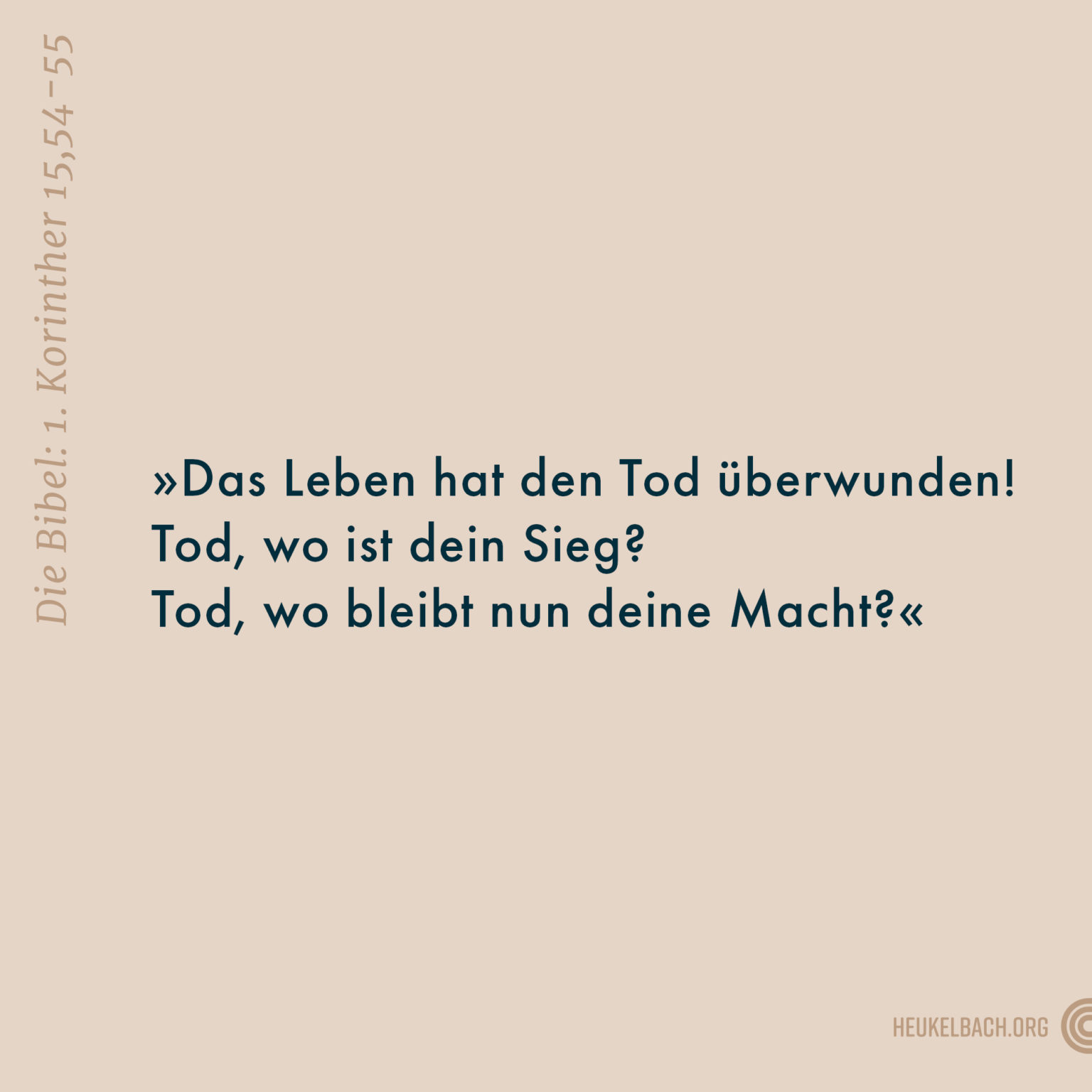 Versbild 1. Korinther 15,54 "Das Leben hat den Tod überwunden! Tod, wo ist dein Sieg? Tod, wo bleibt nun deine Macht?"