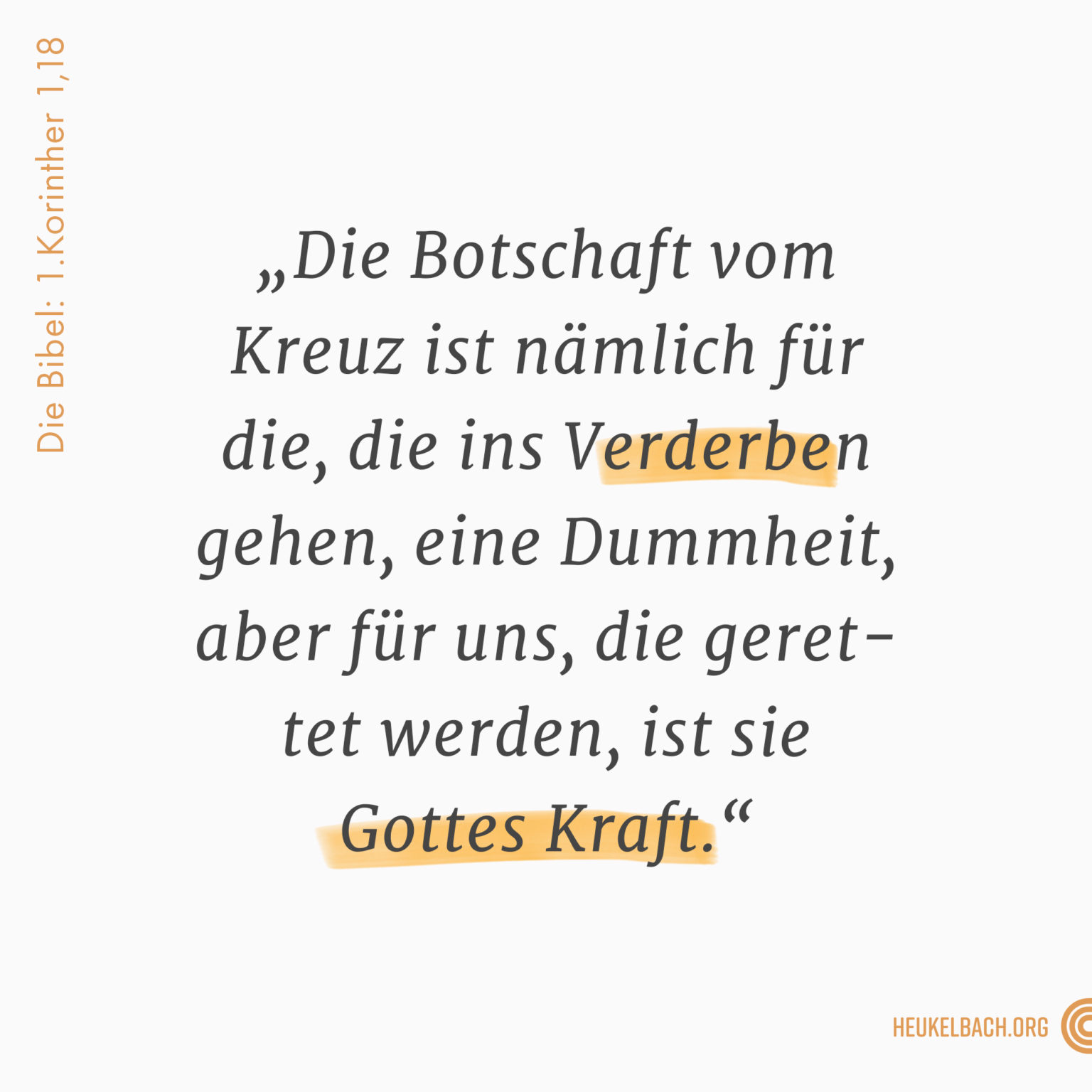 Versbild 1. Korinther 1,18 "Die Botschaft vom Kreuz ist nämlich für die, die ins Verderben gehen, eine Dummheit, aber für uns, die gerettet werden, ist sie Gottes Kraft"