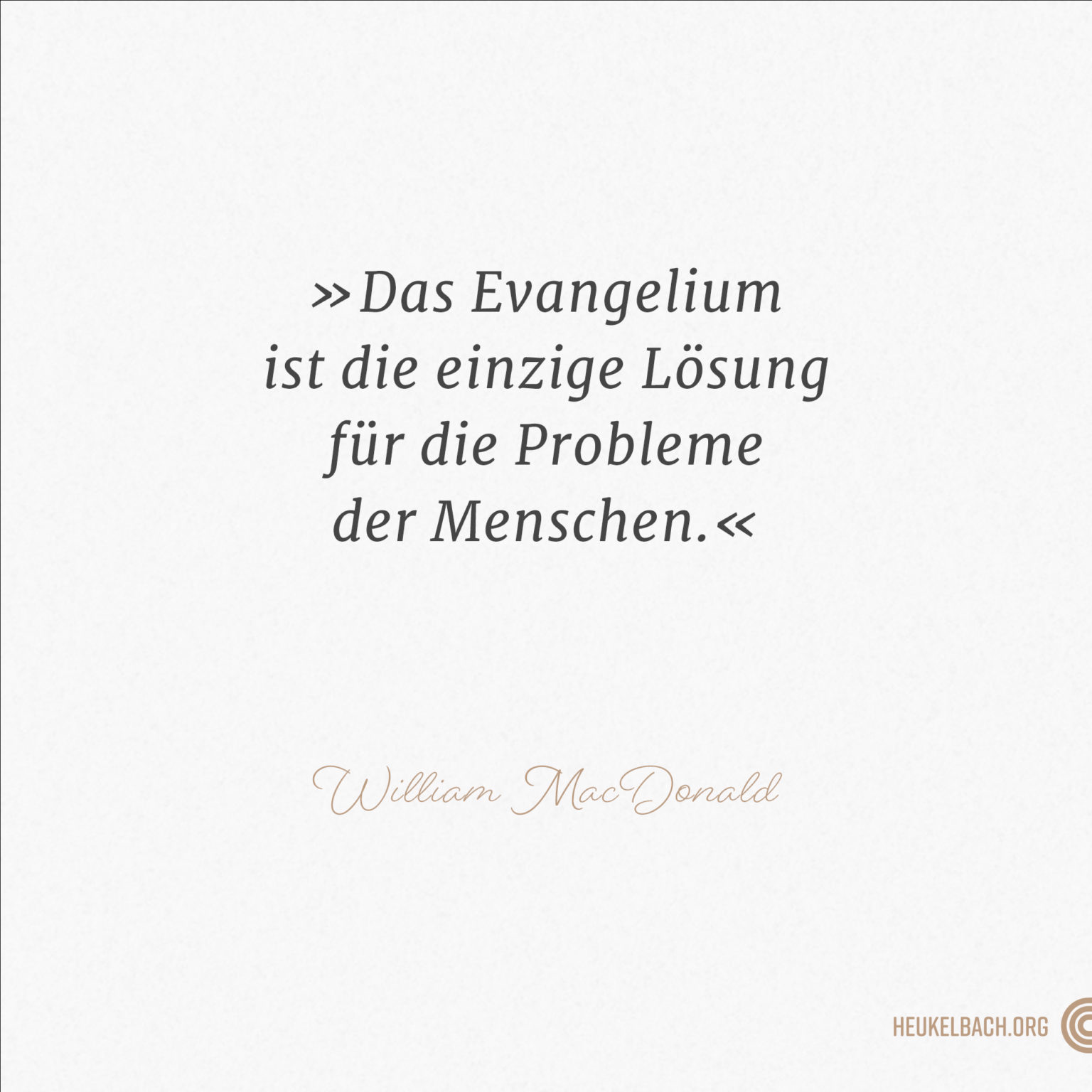 Zitat "Das Evangelium ist die einzige Lösung für die Probleme der Menschen" von William MacDonald