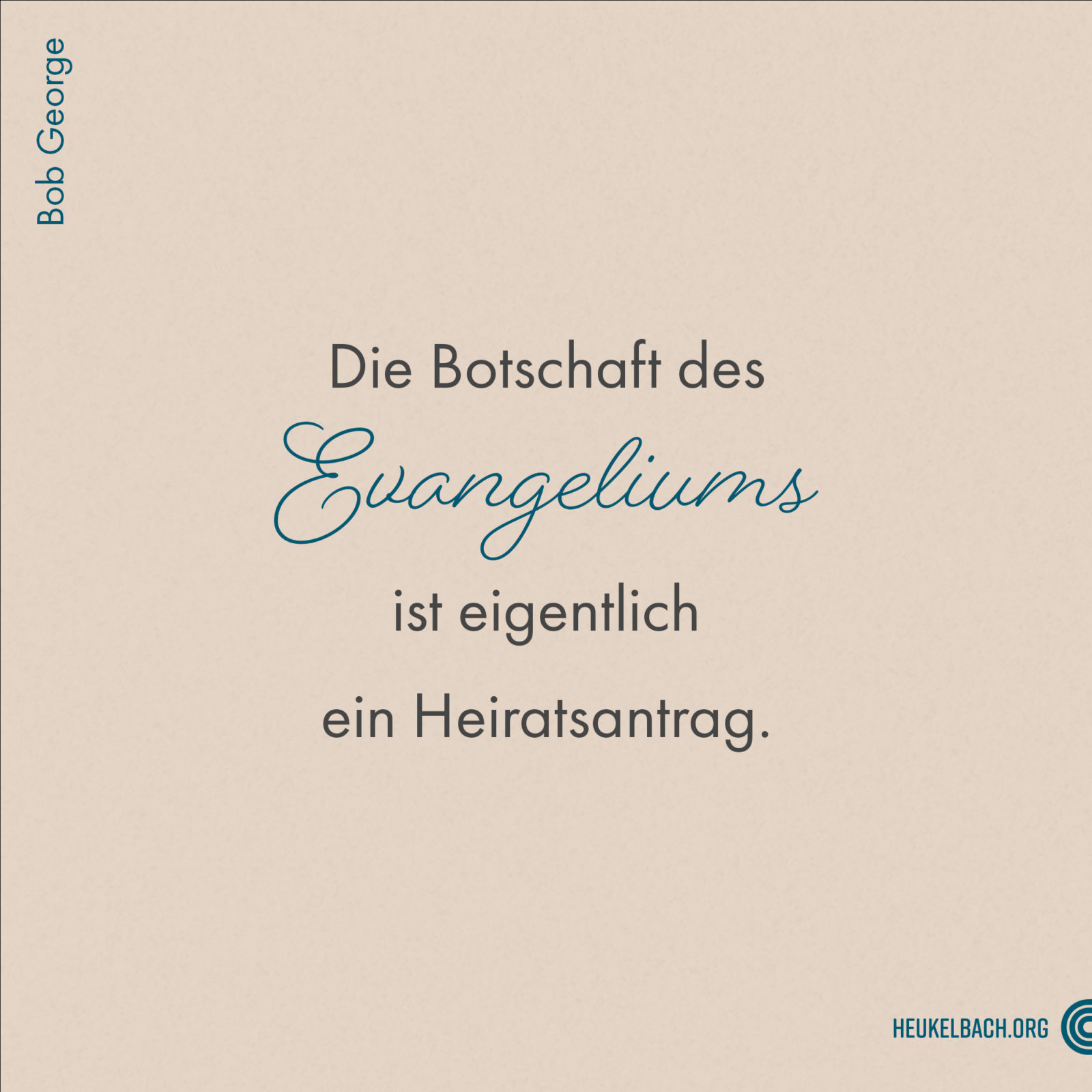 Zitat "Die Botschaft des Evangeliums ist eigentlich ein Heiratsantrag" von Bob George