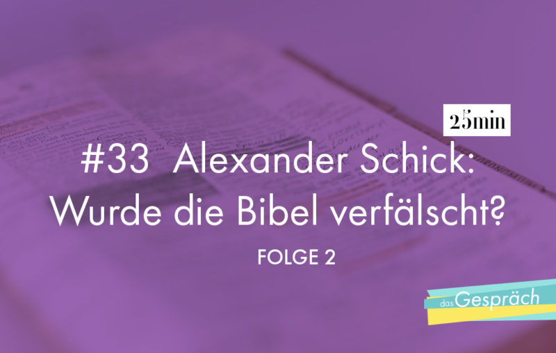 Bibel als Titelbild für das Gespräch mit Alexander Schick - Wurde die Bibel verfälscht
