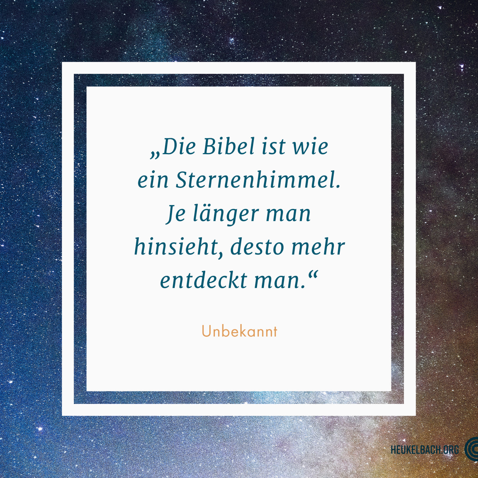 Zitat "Die Bibel ist wie ein Sternenhimmel. Je länger man hinsieht, desto mehr entdeckt man" von Unbekannt