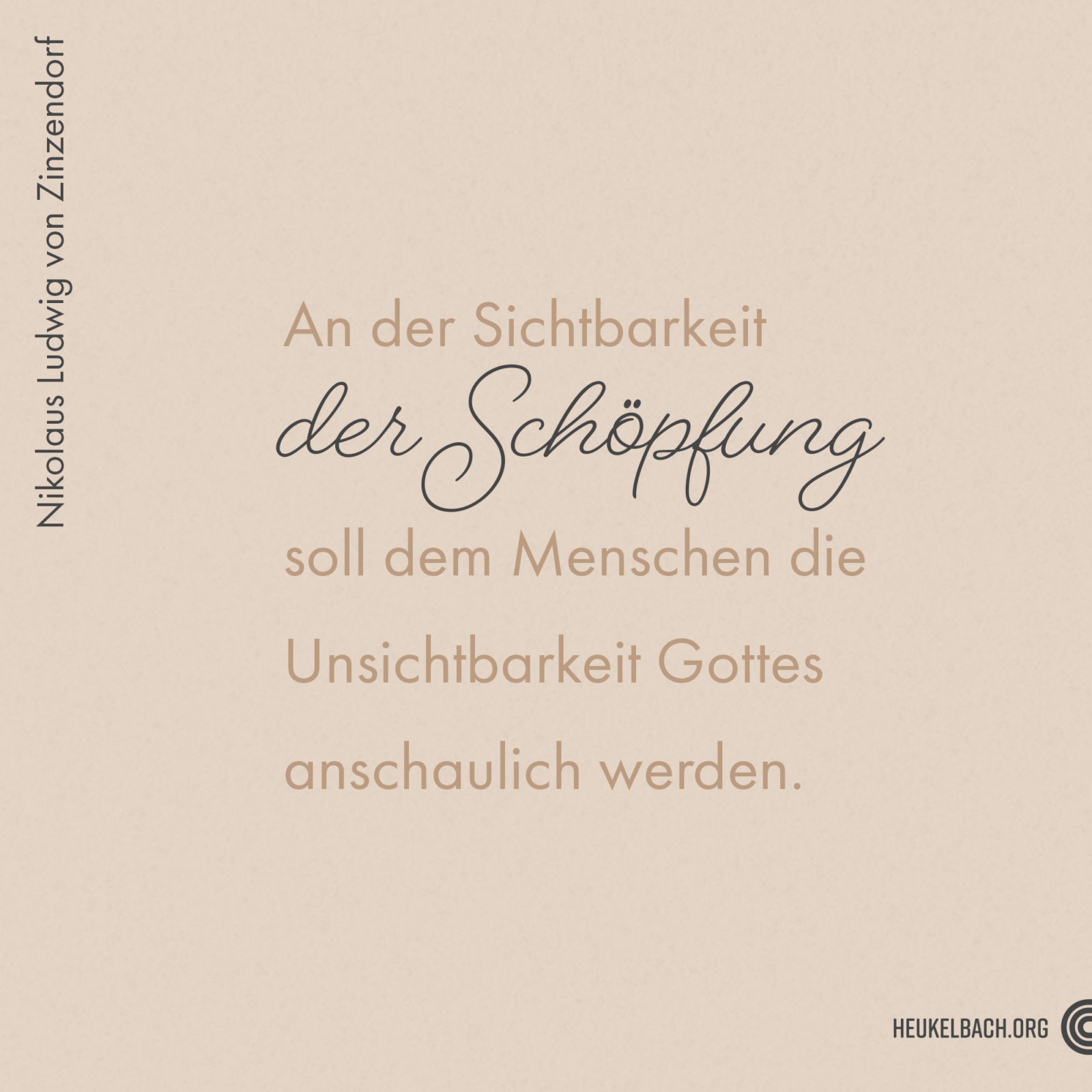 Zitat "An der Sichtbarkeit der Schöpfung soll dem Menschen die Unsichtbarkeit Gottes anschaulich werden" von Nikolaus Ludwig von Zinzendorf