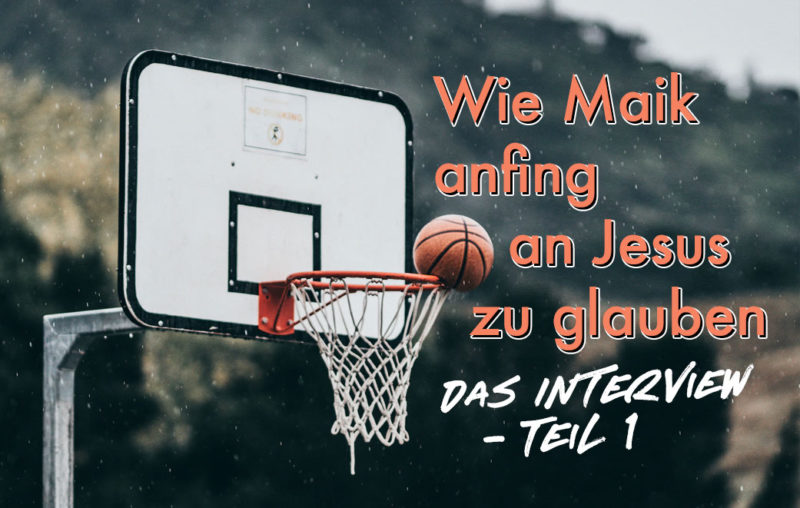 Basketballkorb Blogtext zum Thema: Wie Maik anfing an Jesus zu glauben - Das Interview